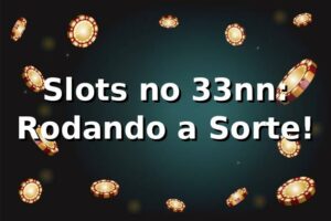 Slots no 33nn: Rodando a Sorte! 🎰