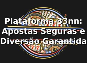 Plataforma 33nn: Apostas Seguras e Diversão Garantida ⭐