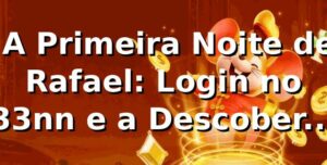 🚪 A Primeira Noite de Rafael: Login no 33nn e a Descoberta que Mudou Tudo