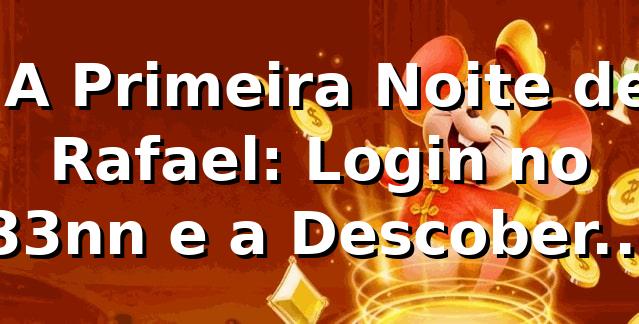🚪 A Primeira Noite de Rafael: Login no 33nn e a Descoberta que Mudou Tudo